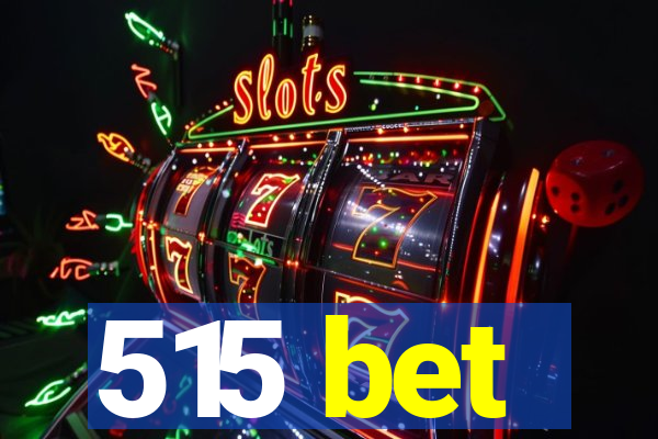 515 bet